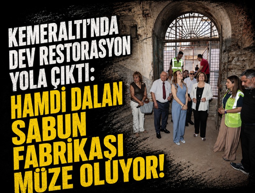 Kemeraltı’nda dev restorasyon yola çıktı: Hamdi Dalan Sabun Fabrikası müze oluyor!