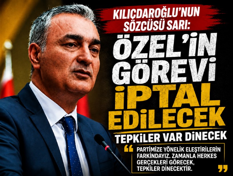 Kılıçdaroğlu'nun sözcüsü Müslüm Sarı: Tepkiler var ama kırılacak, Özel'in görevi iptal edilecek