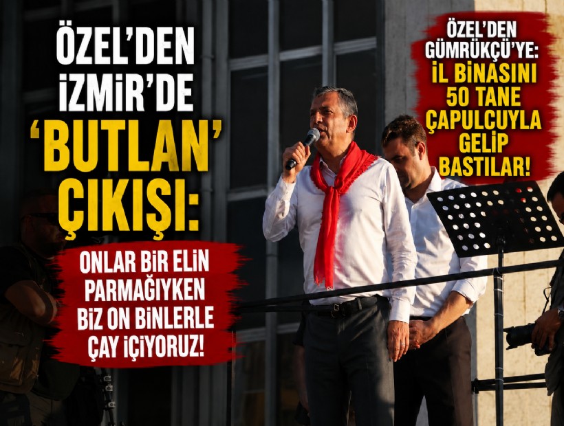 Özel’den İzmir’de ‘butlan’ çıkışı: Onlar bir elin parmağıyken biz on binlerle çay içiyoruz!