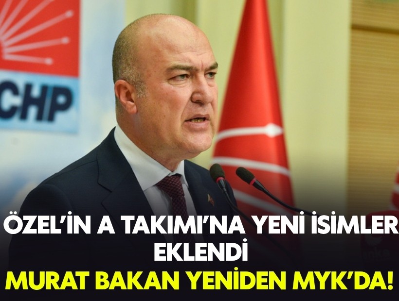 Özgür Özel'in 'A Takımı'nda yeni isimler: Murat Bakan yeniden MYK'da!