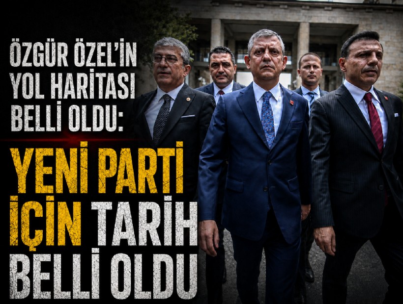Özgür Özel'in yol haritası belli oldu: Yeni parti için tarih belli oldu