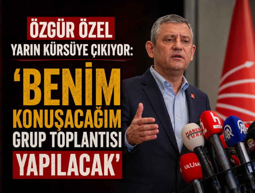 Özgür Özel yarın kürsüde: 'Benim konuşacağım grup toplantısı yapılacak'