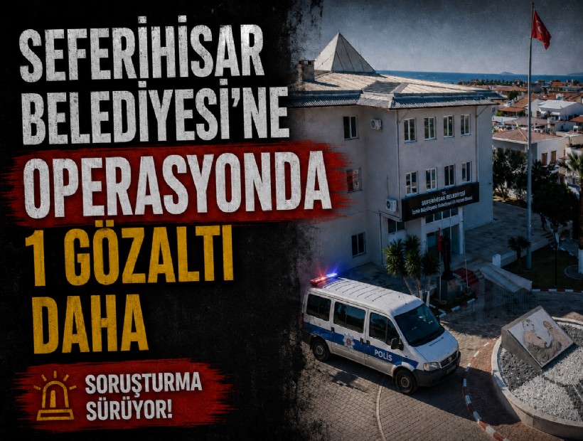 Seferihisar Belediyesi'ne operasyonda 1 gözaltı daha
