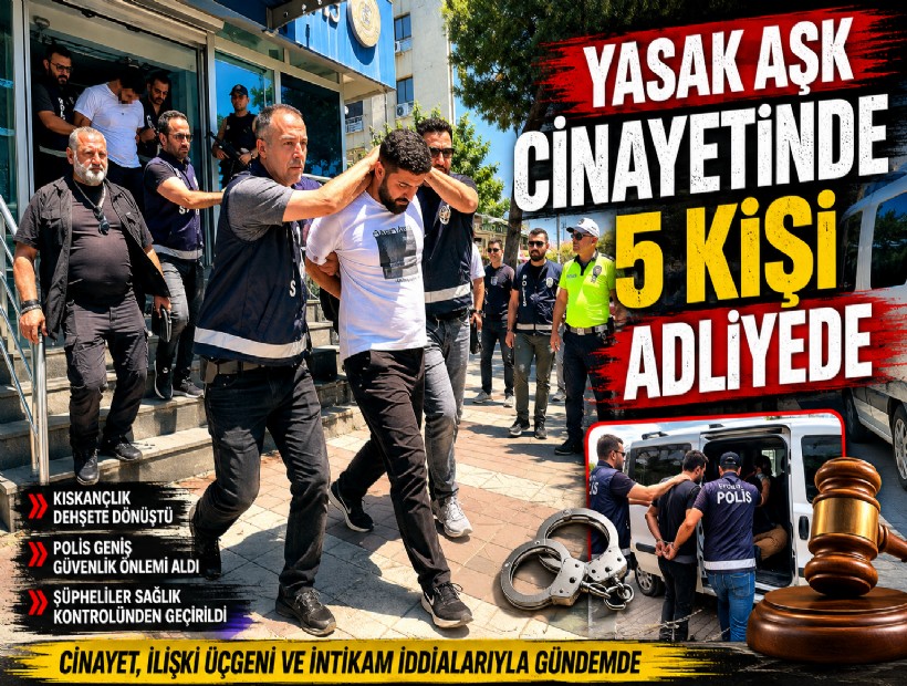 Söke'deki çifte yasak aşk cinayetin şüphelisi ile 4 yakını adliyede