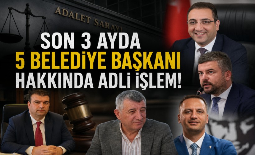 Son 3 ayda 5 belediye başkanı hakkında adli işlem!