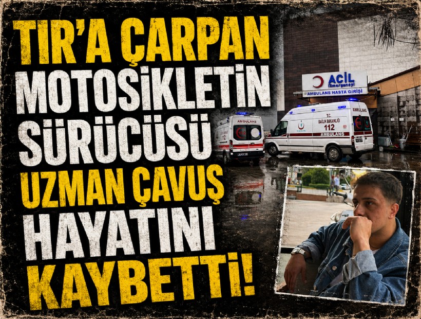 TIR'a çarpan motosikletin sürücüsü uzman çavuş, hayatını kaybetti