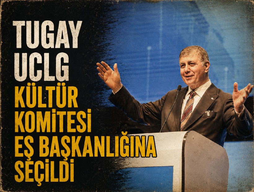 Tugay UCLG Kültür Komitesi Eş Başkanlığına seçildi