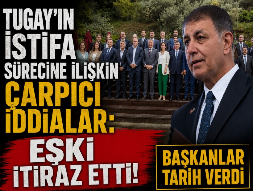 Tugay'ın istifa sürecine ilişkin çarpıcı iddialar: Eşki itiraz etti! Başkanlar tarih verdi
