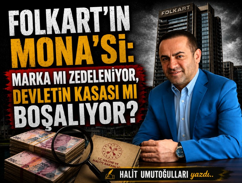 Halit Umutoğulları yazdı... Folkart’ın Mona’sı: Marka mı zedeleniyor, devletin kasası mı boşalıyor?