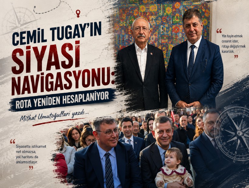 Mithat Umutoğulları yazdı... Cemil Tugay’ın siyasi navigasyonu: Rota yeniden hesaplanıyor