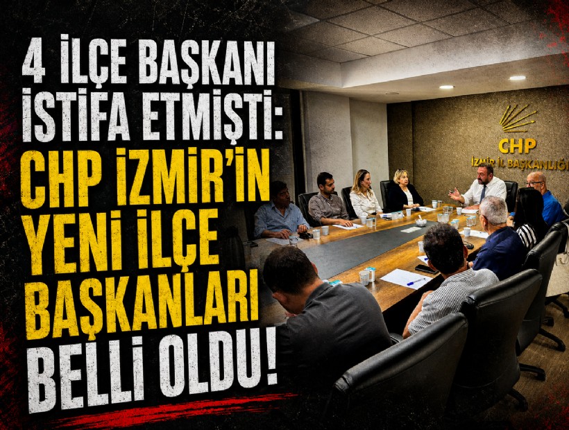 4 ilçe başkanı istifa etmişti: CHP İzmir'in yeni ilçe başkanları belli oldu!