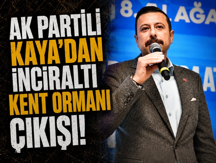 AK Partili Kaya'dan İnciraltı Kent Ormanı çıkışı!