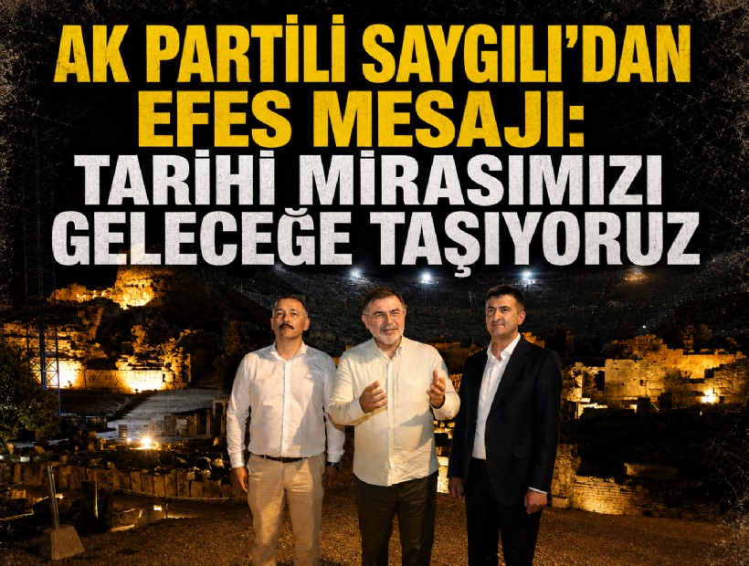 AK Partili Saygılı’dan Efes mesajı: Tarihi mirasımızı geleceğe taşıyoruz