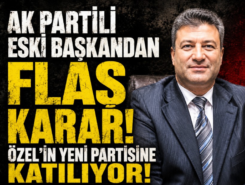 AK Partili eski başkandan flaş karar: Özel'in yeni partisine katılıyor!