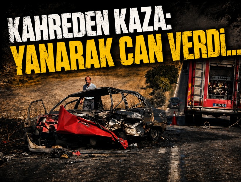 Afyon'da kahreden kaza: Yanarak can verdi
