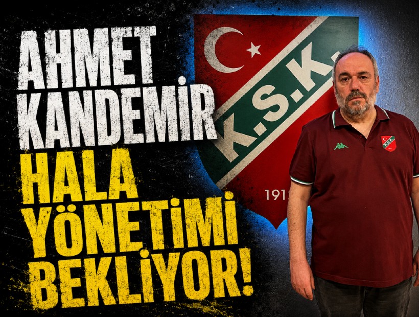 Ahmet Kandemir hala yönetimi bekliyor!