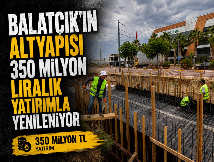 Balatçık'ın altyapısı 350 milyon liralık yatırımla yenileniyor