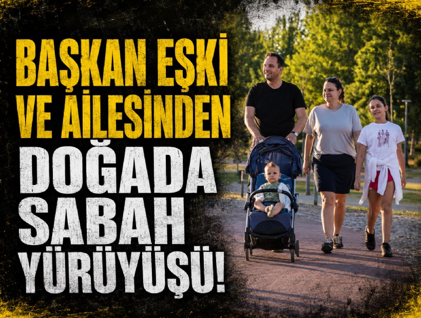 Başkan Eşki ve ailesinden doğada sabah yürüyüşü!