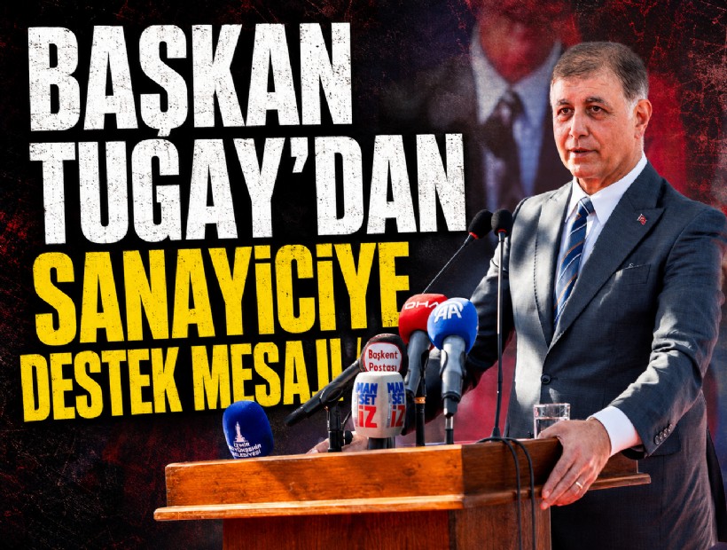 Başkan Tugay’dan sanayiciye destek mesajı