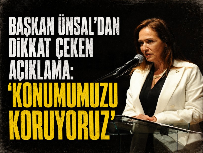 Başkan Ünsal’dan dikkat çeken açıklama: Konumumuzu koruyoruz
