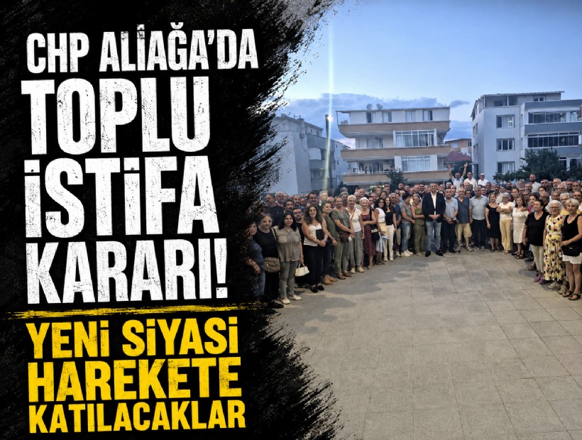 CHP Aliağa'da toplu istifa kararı! Yeni siyasi harekete katılacaklar