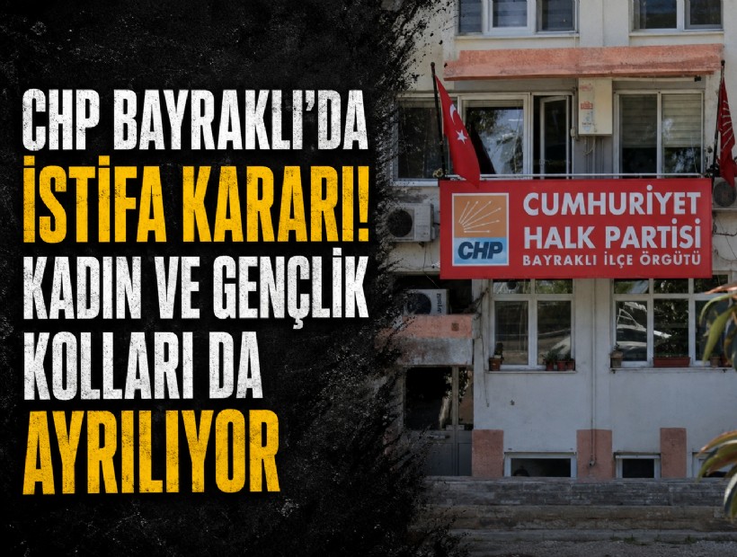 CHP Bayraklı'da toplu istifa kararı! Kadın ve Gençlik Kolları da ayrılıyor