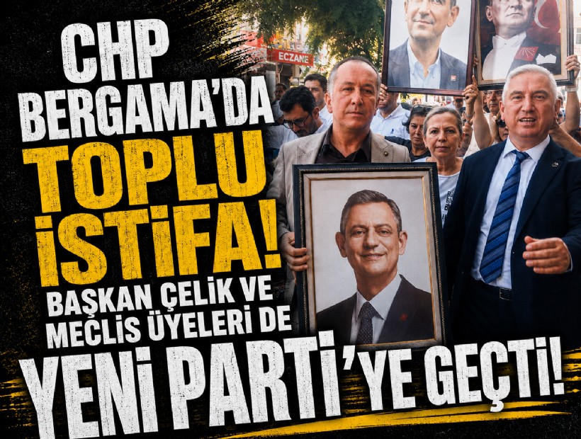 CHP Bergama’da toplu istifa! Başkan Çelik ve meclis üyeleri de YENİ Parti’ye geçti
