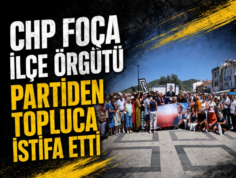 CHP Foça İlçe Örgütü partiden topluca istifa etti