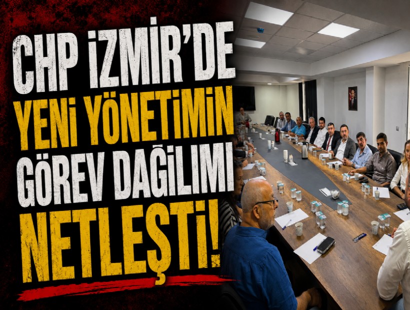 CHP İzmir'de yeni yönetimin görev dağılımı netleşti!