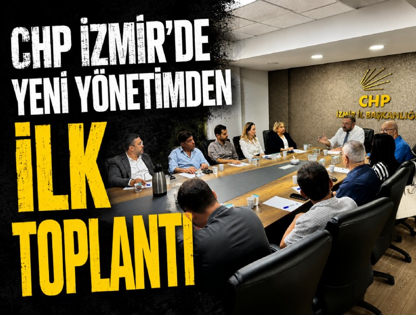 CHP İzmir'de yönetim ilk toplantısını yaptı