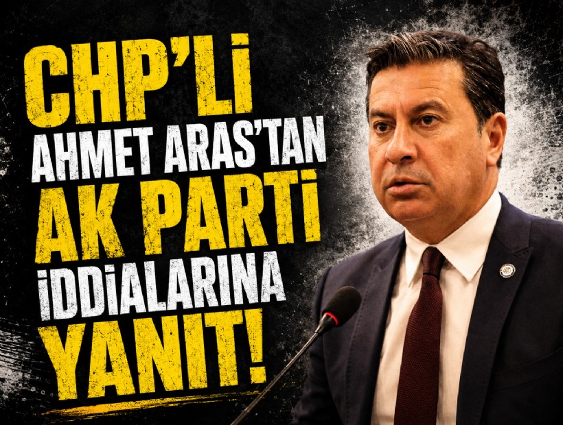 CHP'li Ahmet Aras'tan AK Parti iddialarına yanıt!