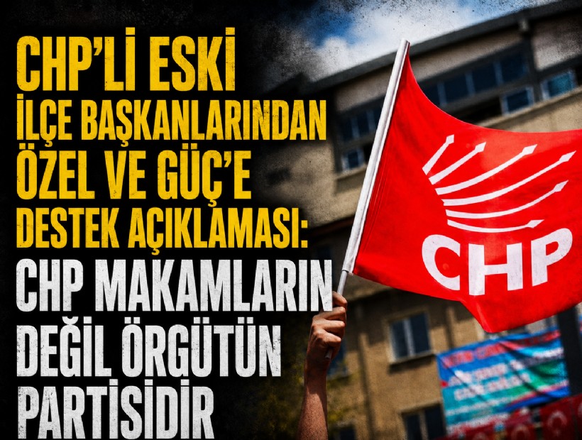 CHP’li eski ilçe başkanlarından Özel ve Güç’e destek açıklaması: 'CHP makamların değil, örgütün partisidir'