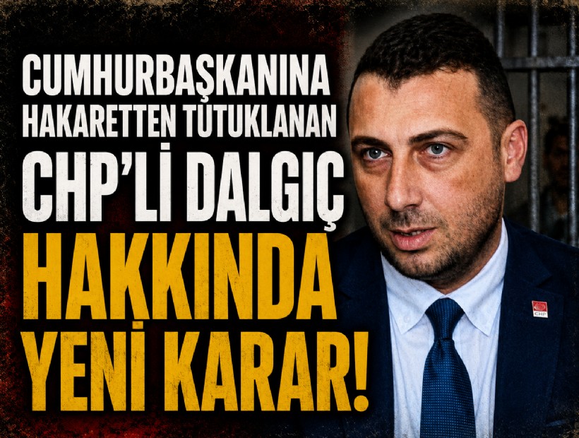 Cumhurbaşkanına hakaretten tutuklanan CHP'li Dalgıç hakkında yeni karar