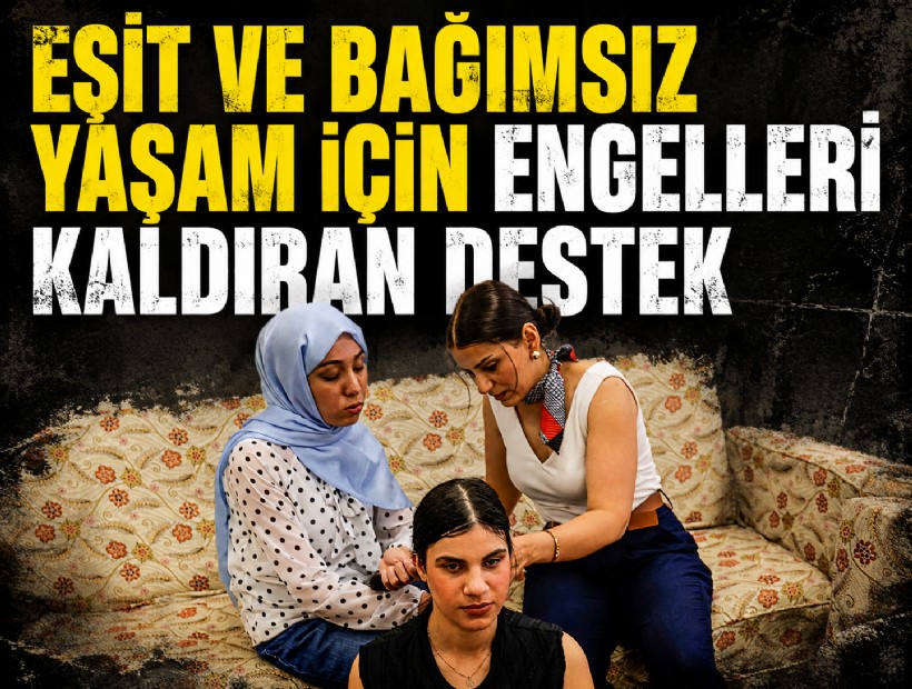 Eşit ve bağımsız yaşam için engelleri kaldıran destek