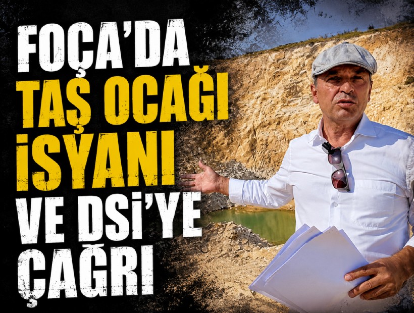 Foça'da taş ocağı isyanı ve DSİ'ye çağrı