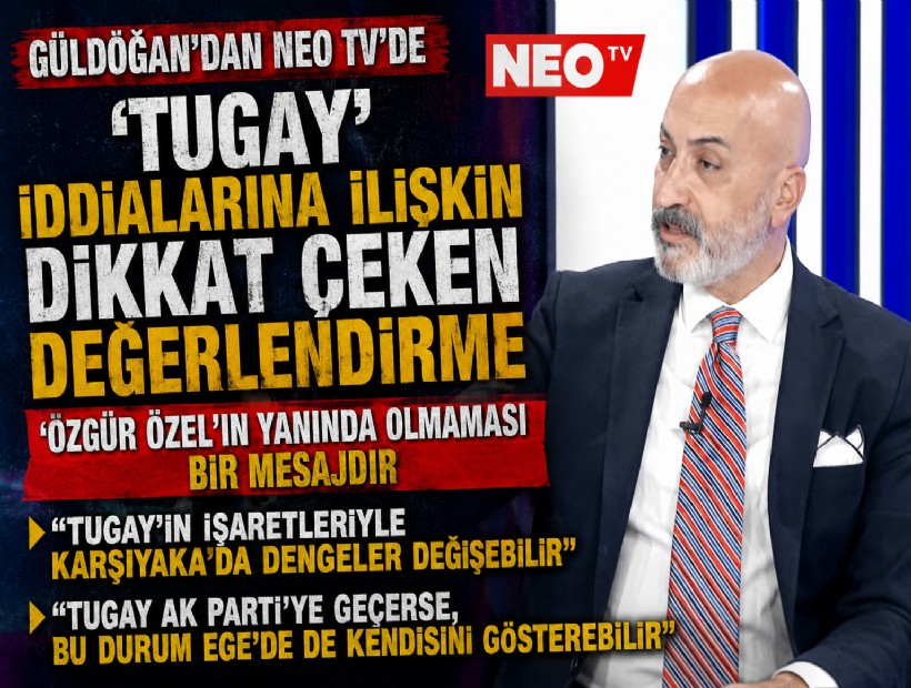 Güldoğan'dan NEO TV'de 'Tugay' iddialarına ilişkin dikkat çeken değerlendirme: Özgür Özel’in yanında olmaması bir mesajdır