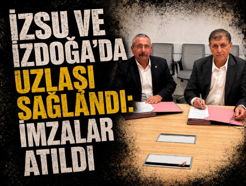 İZSU ve İZDOĞA'da uzlaşı sağlandı