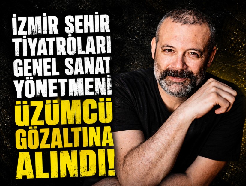 İzmir Şehir Tiyatroları Genel Sanat Yönetmeni Levent Üzümcü gözaltına alındı