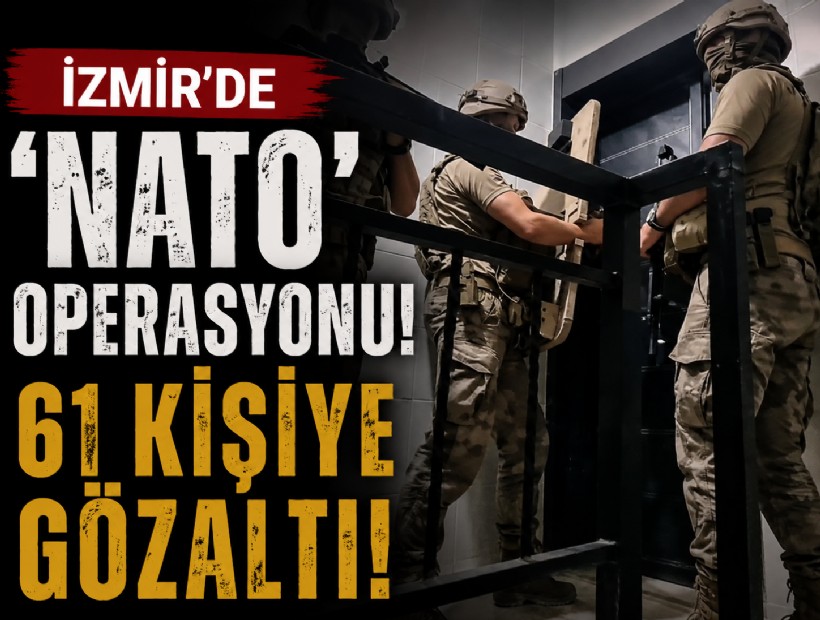 İzmir'de 'NATO' operasyonu: 61 kişiye gözaltı!