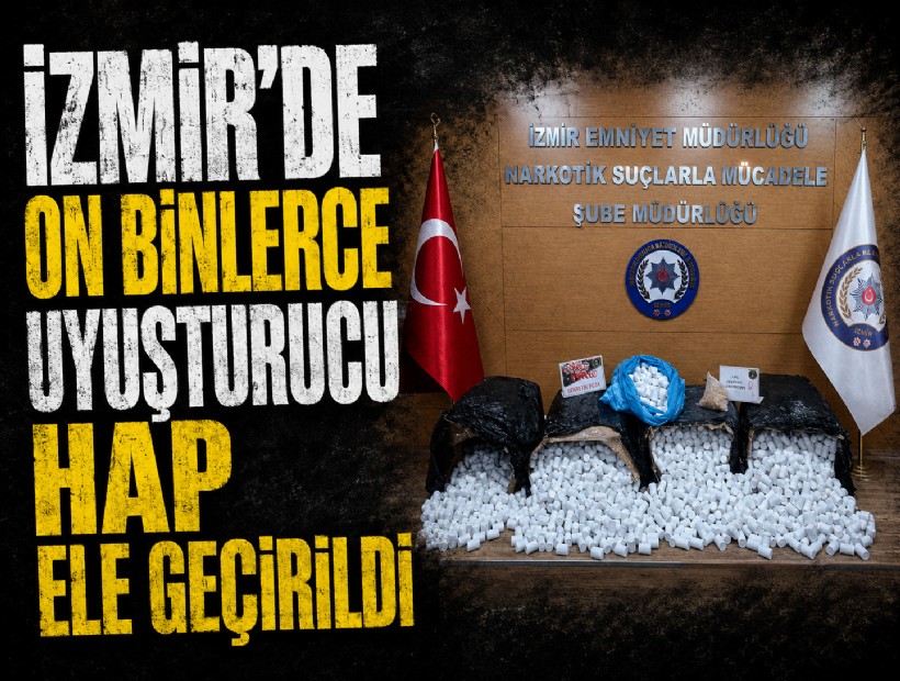İzmir'de on binlerce uyuşturucu hap ele geçirildi