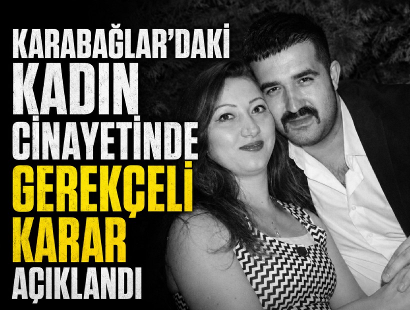 Karabağlar’daki kadın cinayetinde gerekçeli karar açıklandı