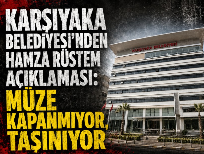 Karşıyaka Belediyesi’nden Hamza Rüstem açıklaması: Müze kapanmıyor, taşınıyor
