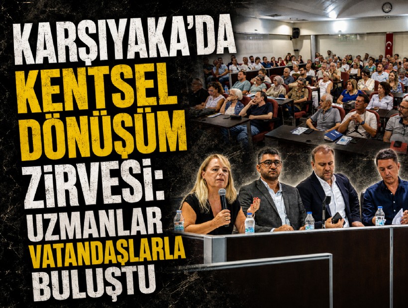 Karşıyaka’da kentsel dönüşüm zirvesi: Uzmanlar vatandaşlarla buluştu