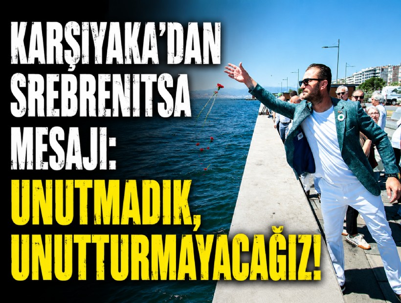 Karşıyaka’dan Srebrenitsa mesajı: Unutmadık, unutturmayacağız!