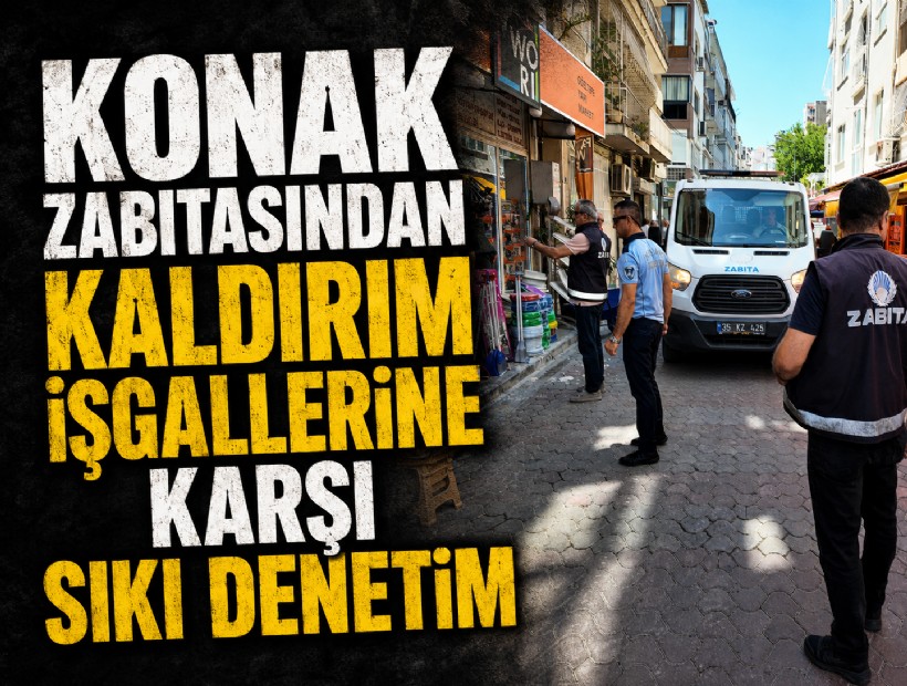 Konak zabıtasından kaldırım işgallerine karşı sıkı denetim