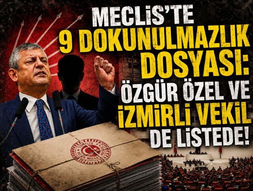 Meclis’te 9 dokunulmazlık dosyası: Özgür Özel ve İzmirli vekil de listede!