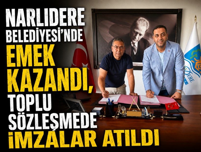 Narlıdere Belediyesi’nde emek kazandı, toplu sözleşmede imzalar atıldı