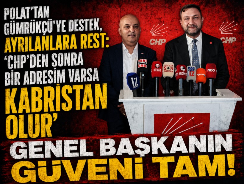 Polat’tan Gümrükçü’ye destek, ayrılanlara rest: ‘CHP'den sonra bir adresim varsa kabristan olur’