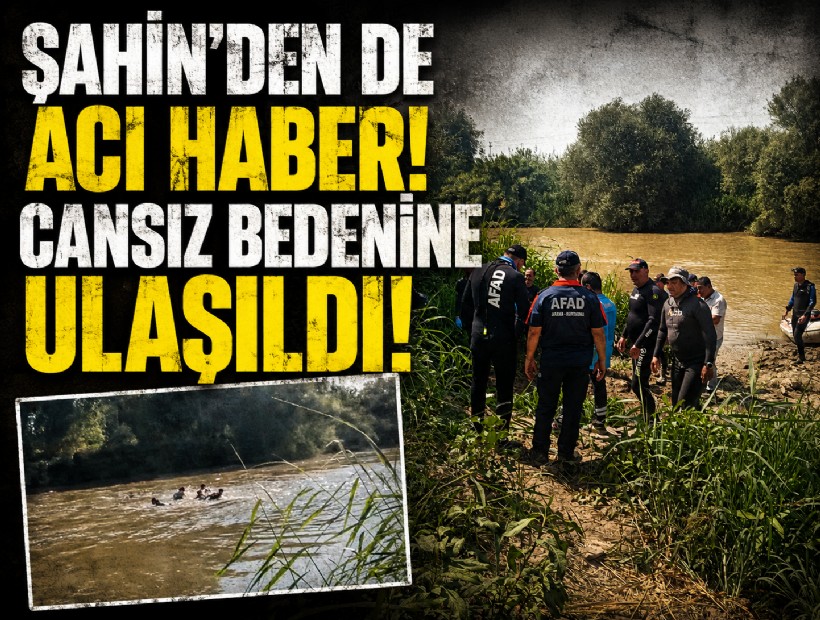 Şahin'den de acı haber! Cansız bedenine ulaşıldı!