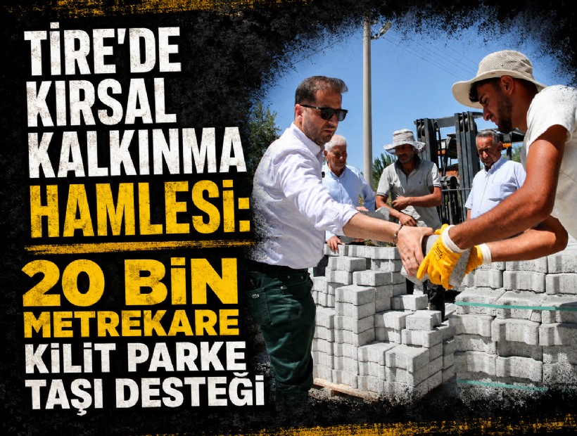 Tire'de  kırsal kalkınma hamlesi: 20 bin metrekare kilit parke taşı desteği